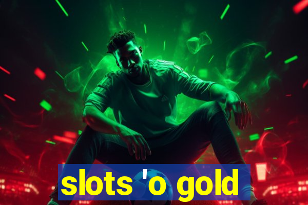 slots 'o gold