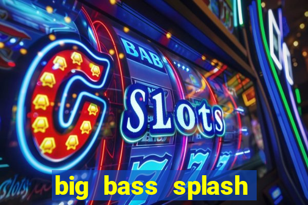 big bass splash slot online