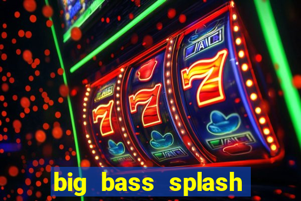 big bass splash slot online