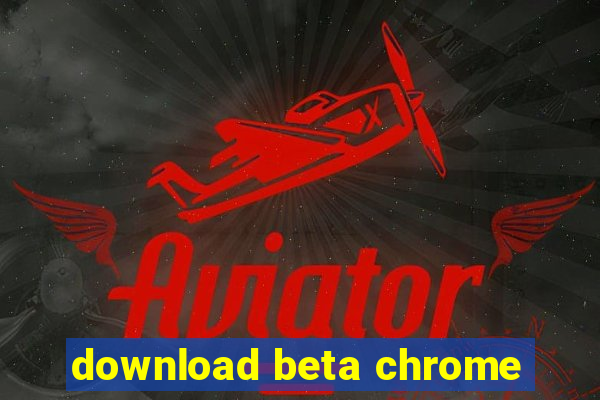 download beta chrome