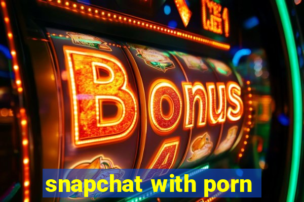 snapchat with porn