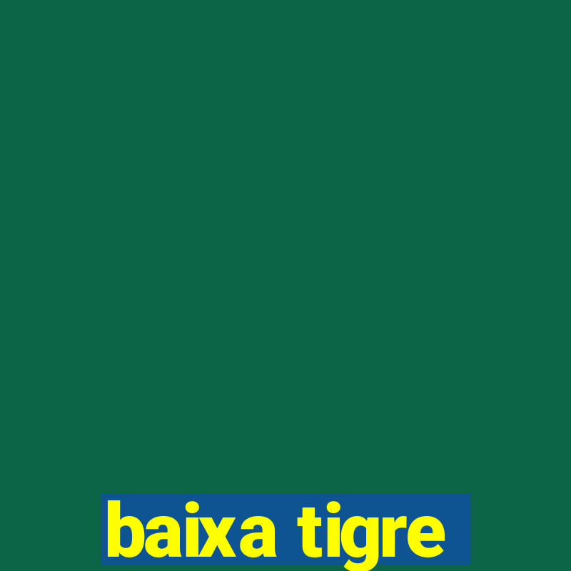 baixa tigre