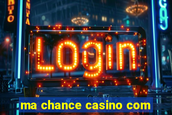 ma chance casino com