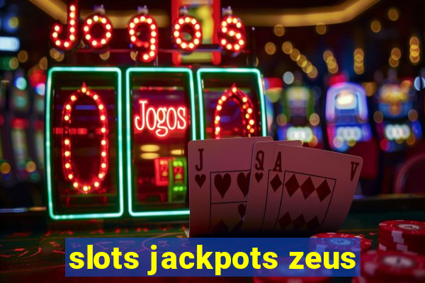 slots jackpots zeus