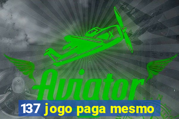 137 jogo paga mesmo