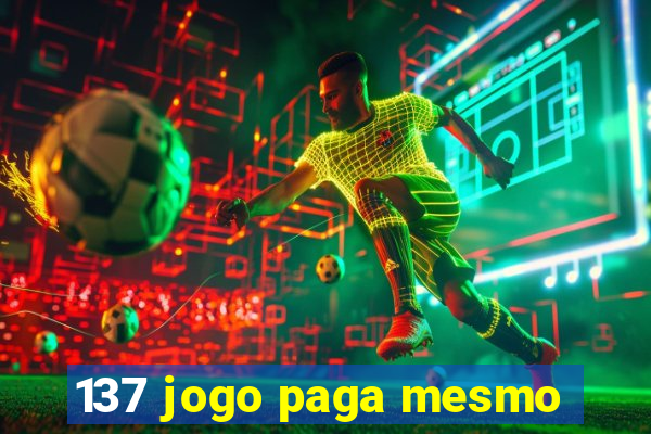 137 jogo paga mesmo