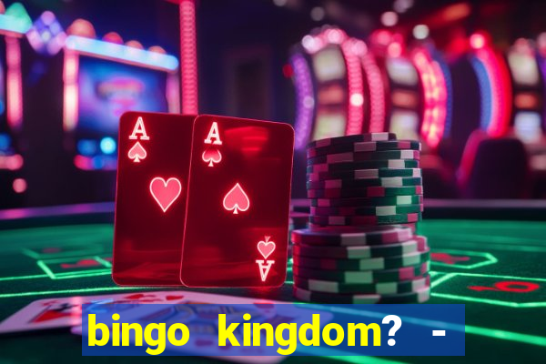 bingo kingdom? - bingo live