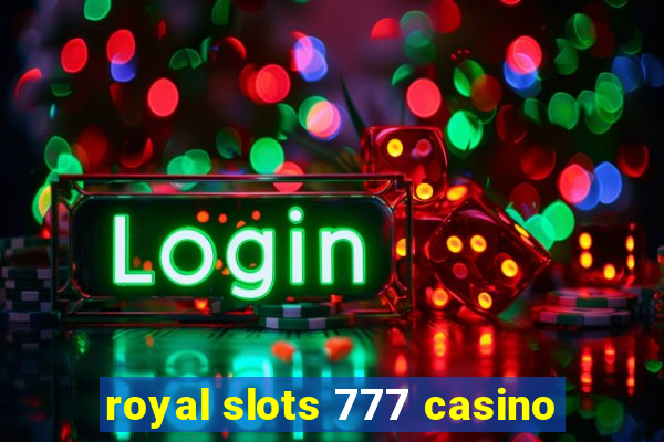 royal slots 777 casino