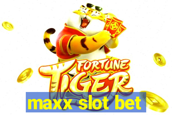 maxx slot bet