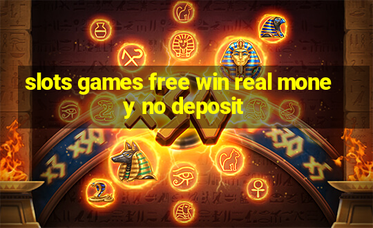 slots games free win real money no deposit