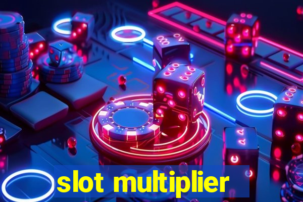 slot multiplier