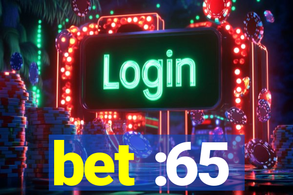 bet :65