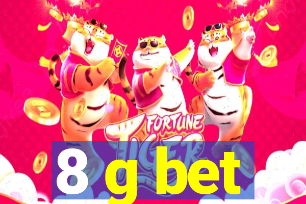 8 g bet