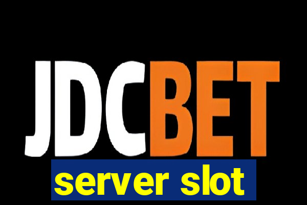 server slot