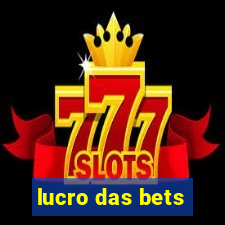 lucro das bets