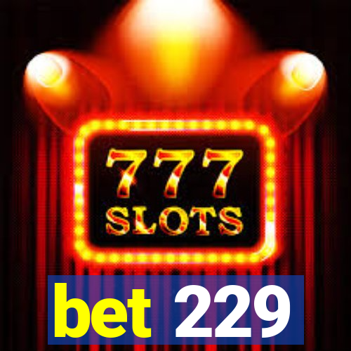 bet 229