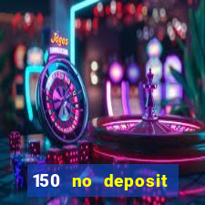 150 no deposit bonus codes captain jack casino