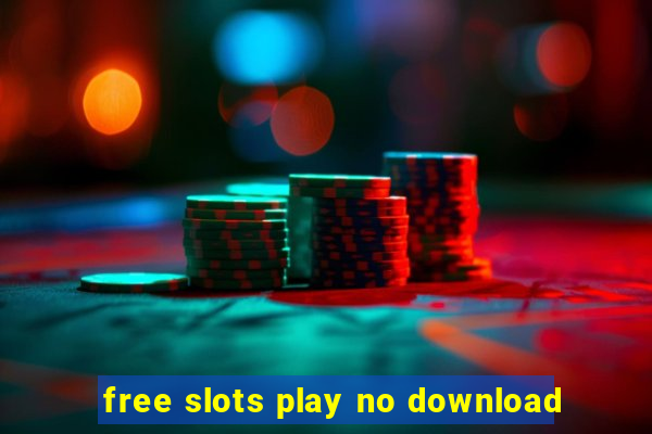 free slots play no download