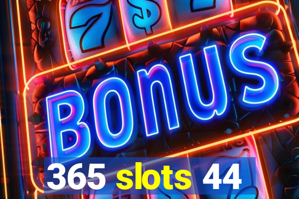 365 slots 44