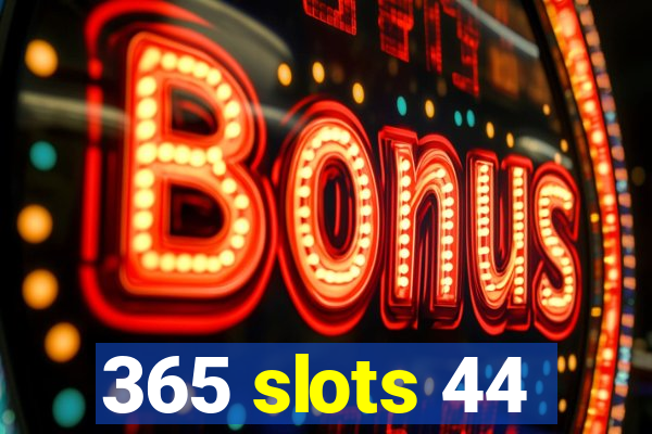 365 slots 44