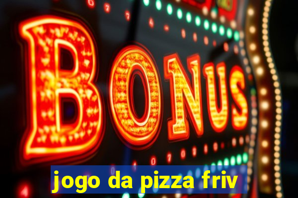 jogo da pizza friv