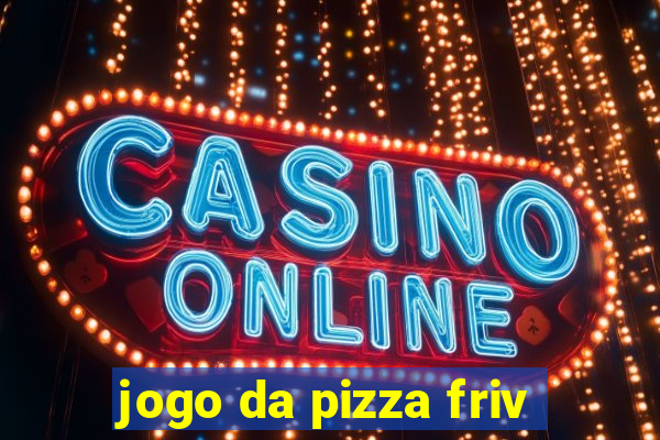 jogo da pizza friv