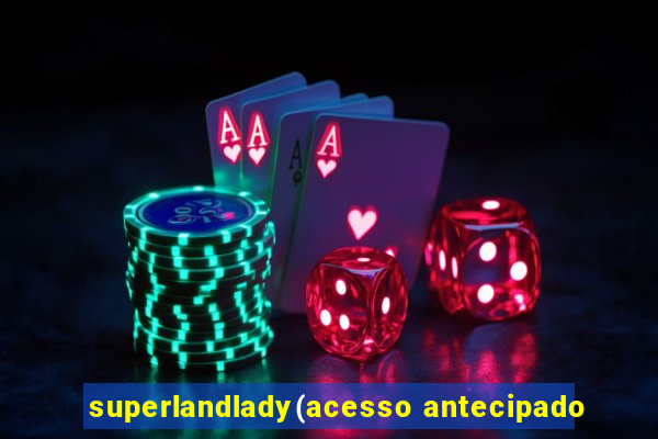 superlandlady(acesso antecipado