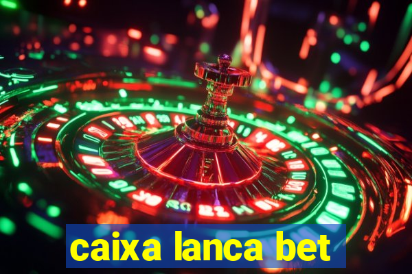 caixa lanca bet