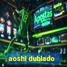 aoshi dublado