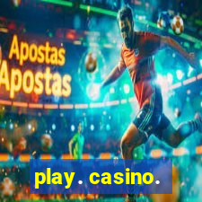 play. casino.