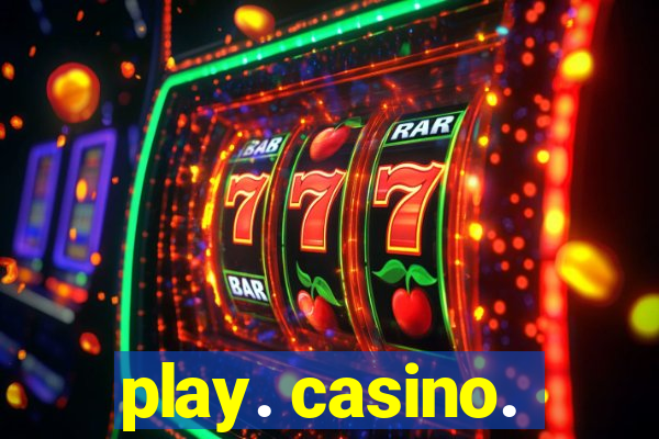 play. casino.