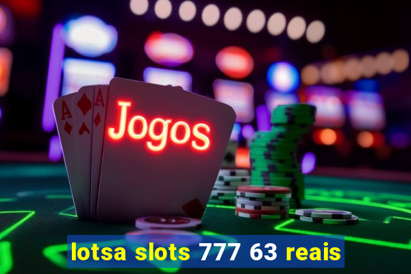 lotsa slots 777 63 reais