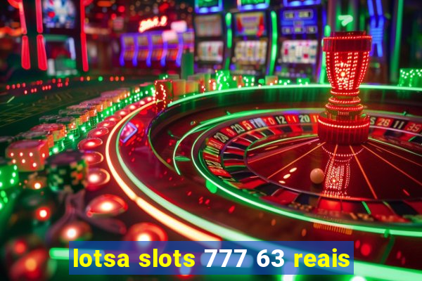 lotsa slots 777 63 reais