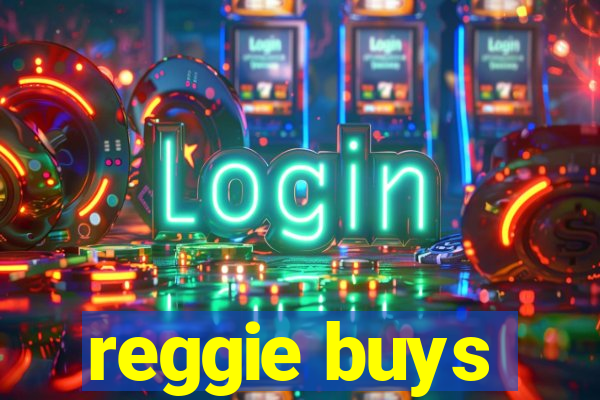 reggie buys