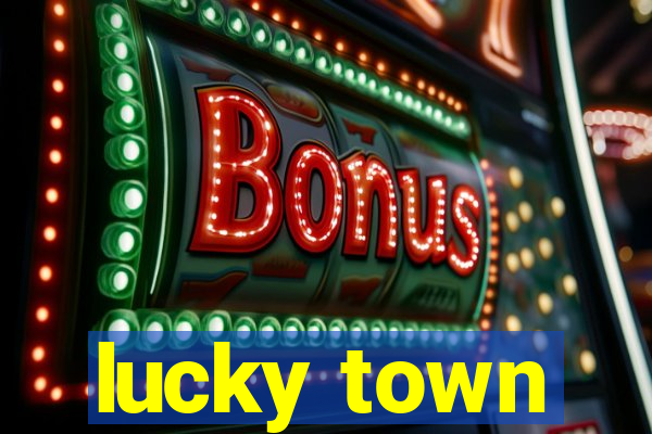 lucky town