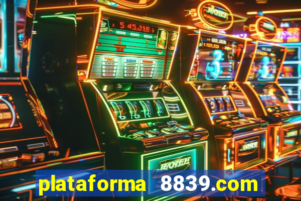 plataforma 8839.com é confiável