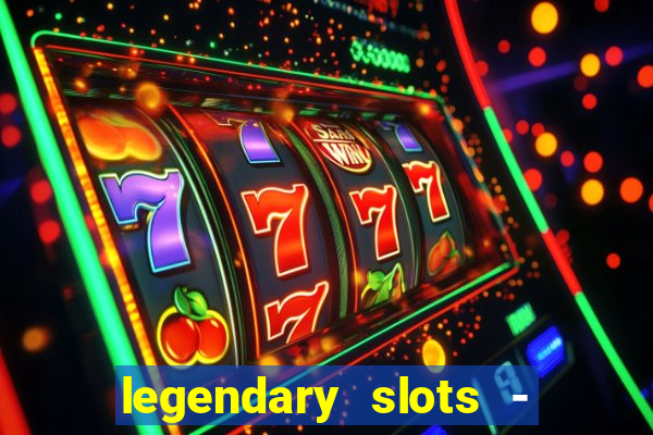 legendary slots - casino games