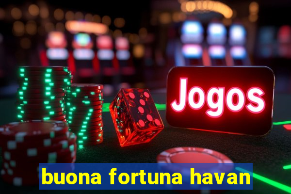 buona fortuna havan