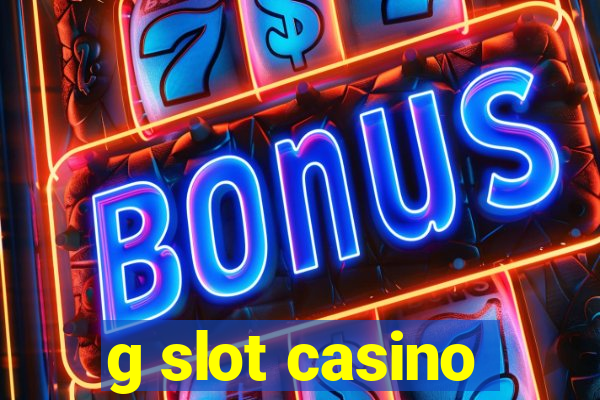 g slot casino