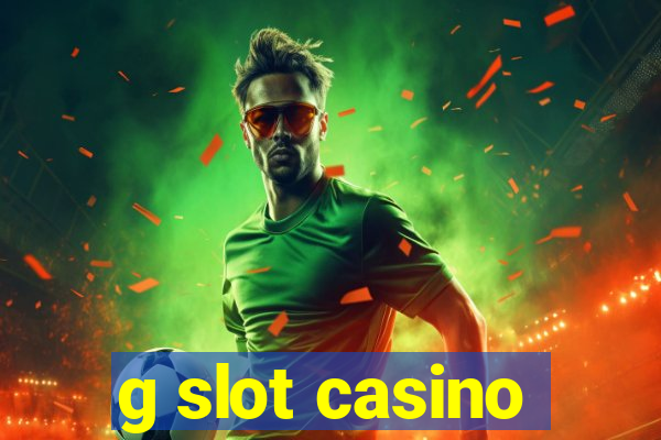 g slot casino