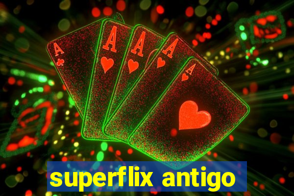 superflix antigo