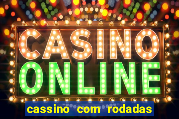 cassino com rodadas gratis sem deposito