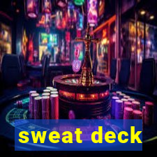 sweat deck