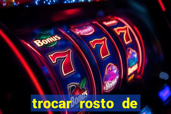 trocar rosto de video online