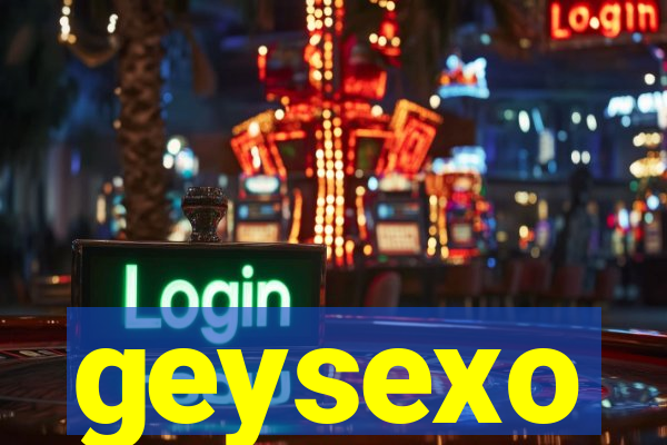 geysexo