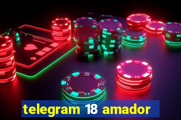 telegram 18 amador