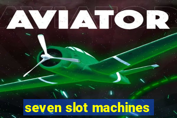 seven slot machines