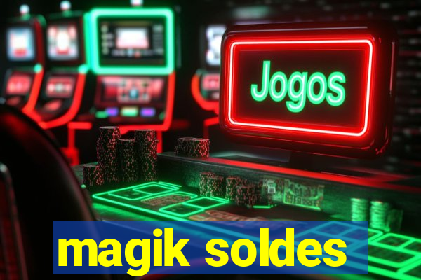 magik soldes