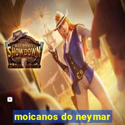 moicanos do neymar