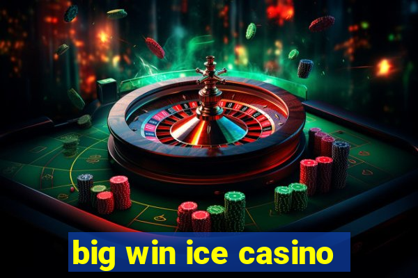 big win ice casino